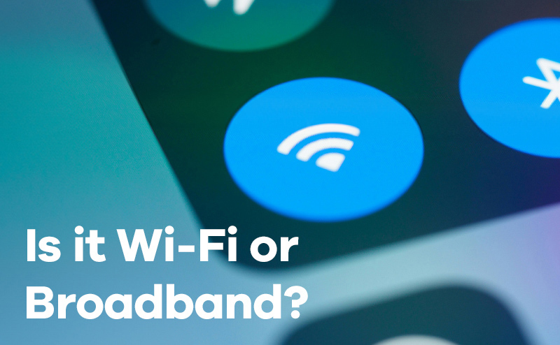 Is it Wi-fi or Broadband